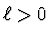 $\ell > 0$