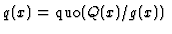 $q(x)=\mbox{quo}(Q(x)/g(x))$