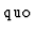 $\mbox{quo}$
