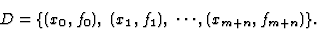 \begin{displaymath}D = \{(x_0,f_0),\ (x_1,f_1),\ \cdots, (x_{m+n},f_{m+n})\}.
\end{displaymath}