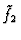 $\tilde{f}_2$