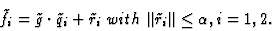 \begin{displaymath}\tilde{f}_i=\tilde{g}\cdot\tilde{q}_i+\tilde{r}_i\ with\ \Vert\tilde{r}_i\Vert\leq\alpha, i=1,2.
\end{displaymath}