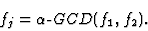 \begin{displaymath}f_j=\alpha\mbox{-}GCD(f_1,f_2).\end{displaymath}