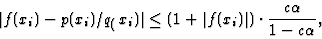 \begin{displaymath}\vert f(x_i)-p(x_i)/q_(x_i)\vert\leq (1+\vert f(x_i)\vert)\cdot\frac{c\alpha}{1-c\alpha},
\end{displaymath}