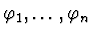 $\varphi_1,\ldots,
\varphi_n$