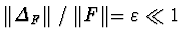 $\parallel\hspace{-3pt}{\mit \Delta}_F
\hspace{-3pt}\parallel/\parallel\hspace{-3pt} F\hspace{-3pt}\parallel =
\varepsilon \ll 1$