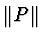 $\parallel\hspace{-3pt} P\hspace{-3pt}\parallel$