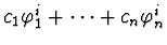 $c_1 \varphi_1^i + \cdots
+ c_n \varphi_n^i$