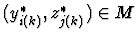 $(y^*_{i(k)},z^*_{j(k)})\in M$