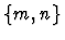 $\{ m, n \}$
