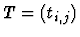 $T= (t_{i, j})$