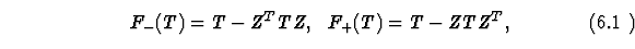 \begin{equation}
F_-(T)= T-Z^TTZ,~~
F_+(T)=T-ZTZ^T, %
\end{equation}