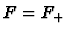$F=F_+$