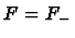 $F=F_-$