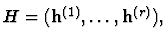 $H=({\bf h}^{(1)}, \ldots, {\bf h}^{(r)}),$