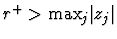 $r^+ > {\rm max}_{j} \vert z_j\vert$