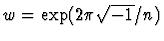 $w={\rm exp}(2\pi \sqrt{-1}/n)$