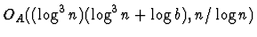 $O_A((\log^3 n) (\log^3 n + \log b), n/\log n)$