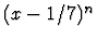 $(x-1/7)^n$
