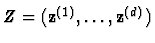 $Z=( {\bf z}^{(1)}, \ldots, {\bf z}^{(d)} )$