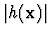 $\vert h({\bf x})\vert$