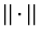 $\Vert \cdot \Vert$