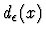 $d_\epsilon (x)$