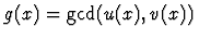 $g(x)={\rm gcd} (u(x),v(x))$