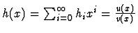 $h(x)=\sum_{i=0}^{\infty} h_ix^i=\frac{u(x)}{v(x)}$