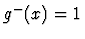 $ g^-(x)=1$