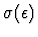 $\sigma(\epsilon)$