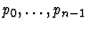 $p_0, \ldots, p_{n-1}$