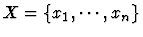 $X=\{x_1,\cdots,x_n \}$