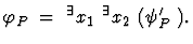 $\varphi_{P_1} = \ ^\exists x_1 \ ^\exists x_2 \ ( \psi'_{P_1} ).$