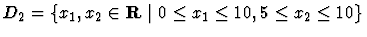 $D_2=
\{ x_1,x_2 \in {\bf R} \ \vert \ 0 \leq x_1 \leq 10, 5 \leq x_2 \leq 10 \}$