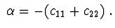 $\ \alpha = -(c_{11}+c_{22})\ .$