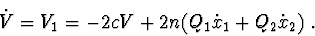 \begin{displaymath}\dot V= V_{1}=-2cV+2n(Q_{1}\dot x_{1}+ Q_{2}\dot x_{2})\ .
\end{displaymath}