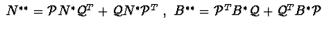 $ \ N^{**}={\cal P}N^{*}{\cal Q}^{T}+{\cal Q}N^{*}{\cal P}^{T}\ ,\
B^{**}={\cal P}^{T}B^{*}{\cal Q}+{\cal Q}^{T}B^{*}{\cal P}\ $