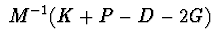 $\ M^{-1}(K+P-D-2G)\ $
