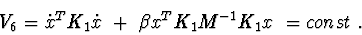 \begin{displaymath}V_{6}= \dot{x}^{T}K_{1}\dot x\ +\ \beta x^{T}K_{1}M^{-1}K_{1}x\ =const\ .
\end{displaymath}