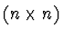 $(n\times n)$