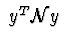 $\ y^{T}{\cal N}y \ $