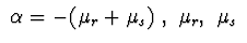 $\ \alpha=-(\mu_{r}+\mu_{s})\ , \ \mu_{r},\ \mu_{s}\ $