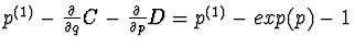$p^{(1)}-\frac{\partial}{\partial q}C-
\frac{\partial}{\partial p}D=p^{(1)}-exp(p)-1$