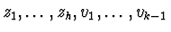 $z_{1},\ldots,z_{h},v_{1},\ldots,v_{k-1}$