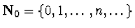 ${\bf N}_{0}=\{0, 1, \ldots, n, \ldots\}$