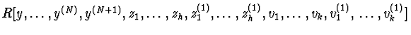 $R[y,\ldots,y^{(N)},
y^{(N+1)},z_{1},\ldots,z_{h},z_{1}^{(1)},\ldots,z_{h}^{(1)},v_{1},\ldots,v_{k},
v_{1}^{(1)},\\ \ldots,v_{k}^{(1)}]$