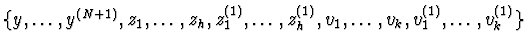 $\{y,\ldots,y^{(N+1)},z_{1},\ldots,z_{h},z_{1}^{(1)},
\ldots,z_{h}^{(1)},v_{1},\ldots,v_{k},v_{1}^{(1)},\ldots,v_{k}^{(1)}\}$