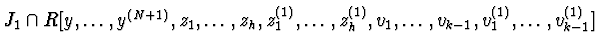 $J_{1} \cap R[y,\ldots,y^{(N+1)},\\ z_{1},\ldots,z_{h},z_{1}^{(1)},
\ldots,z_{h}^{(1)},v_{1},\ldots,v_{k-1},v_{1}^{(1)},\ldots,v_{k-1}^{(1)}]$