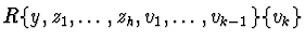 $R\{ y,z_{1},\ldots,z_{h},v_{1},\ldots,v_{k-1}\}\{v_{k}\}$